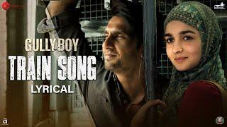 Train Song - Lyrical | Gully Boy | Ranveer Singh, Alia Bhatt| Raghu Dixit,Karsh Kale,Midival Punditz