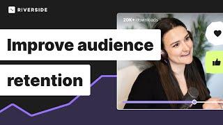 How To Improve Audience Retention (Podcast Tips)