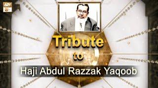 Tribute To Haji Abdul Razzak Yaqoob (ARY) | Founder Of ARY Digital Network | Symbol Of Kindness