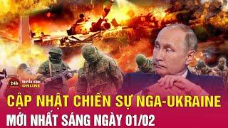 Cập nhật chiến sự Nga Ukraine sáng 1/2: Nga ngăn chặn nỗ lực của Ukraine củng cố vị thế ở Donetsk