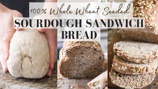 Sourdough Sandwich Bread | 100% WHOLE WHEAT SEEDED SOURDOUGH SANDWICH BREAD