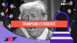 Trumpismo Estridente | Aunque usted no lo vea