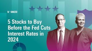 5 Stocks to Buy Before the Fed Cuts Interest Rates in 2024 I June 24, 2024