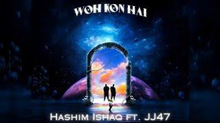 Hashim Ishaq - Woh Kon Hai (feat. JJ47) | Prod. by Shehroz