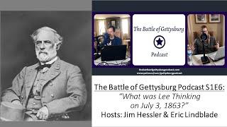 Battle of Gettysburg Podcast S1E6: "Pickett's Charge: What Was Robert E. Lee Thinking?"