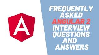 Top 61 Most Frequently Asked Angular 2 Interview Questions and Answers