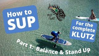 Stand Up Paddle Boarding for the Complete Klutz #1: Balancing & Standing Up-  How to SUP Paddleboard