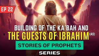 How The Ka'bah Was Built: The Legacy of Prophet Ibrahim (AS) (Ep. 22)