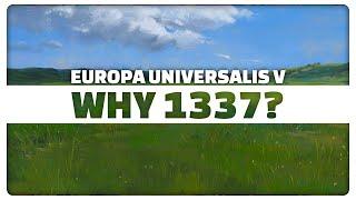 Why EU5 Only Starts in 1337 & Other Answers!