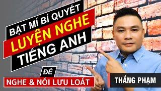 BÍ QUYẾT LUYỆN NGHE TIẾNG ANH  Bí quyết luyện nghe tiếng Anh mới nhất  Must see - Thắng Phạm