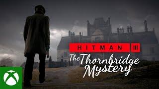 HITMAN 3 - The Thornbridge Mystery (England Location Reveal)