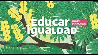 Recursos para trabajar la jornada "Educar en igualdad" en el Nivel Primario (2021)