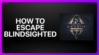 How To Escape Blindsighted Skyrim Tutorial