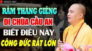 Rằm Tháng Giêng Đi Chùa Biết Điều Này Công Đức Rất Lớn - Thầy Thích Đạo Thịnh.