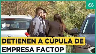 Detienen a cúpula de empresa Factop: ¿Qué delitos se les imputan?