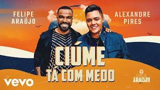 Felipe Araújo - Ciúme Tá Com Medo ft. Alexandre Pires