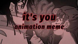 IT'S YOU - animation meme