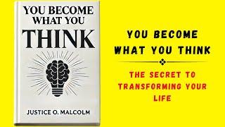 You Become What You Think: The Secret to Transforming Your Life (Audiobook)