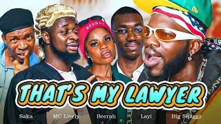 THAT’s MY LAWYER | Brodashaggi | Beerah | Layi Wasabi | Saka | Mc lively