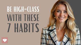 7 Habits Every HIGH-CLASS Woman Follows to Be Elegant and Successful