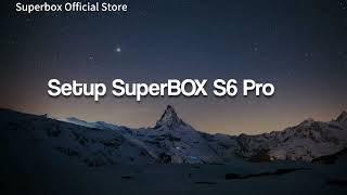 SuperBox S6 Pro Setup