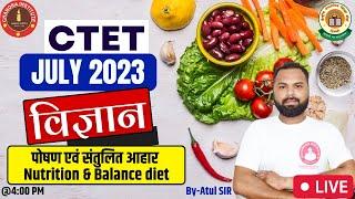 CTET JULY 2023 | SCIENCE (विज्ञान) | Nutrition and Balanced Diet in hindi | ctet science BY ATUL SIR