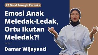 #2 Good Enough Parents - Gimana Caranya Kontrol Emosi Anak | Damar Wijayanti