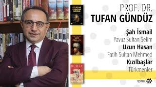 Prof. Dr. Tufan Gündüz | Şah İsmail, Kızılbaşlar, Yavuz Sultan Selim, Uzun Hasan, Osmanlı