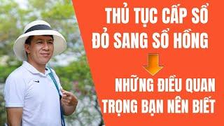 Thủ tục cấp sổ đỏ sang sổ hồng và những điều quan trọng ban nên biết I Hà Văn Linh