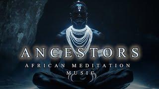 ANCESTORS | Deep & Spiritual African Meditation Music | Relaxing Ambient Background Music