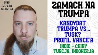 Podsumowanie Tygodnia #38 - Zamach na Trumpa i kandydat na wice - J.D. Vance; Indie-Chiny