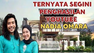 MAKIN KAYA || SEGINI GAJI NADIA OMARA DARI YOUTUBE