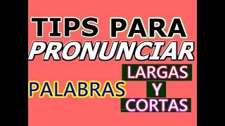 COMO PRONUNCIAR PALABRAS CORTAS Y LARGAS EN INGLÉS