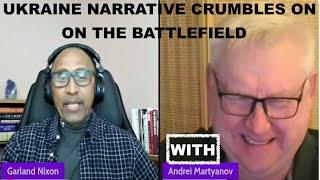 UKRAINE NARRATIVE CRUMBLES ON THE BATTLEFIELD - W/ANDREI MARTYANOV