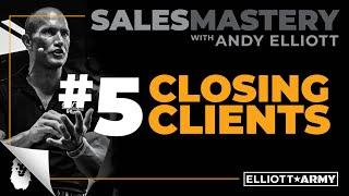 SALES MASTERY #5 // Closing Clients // Andy Elliott