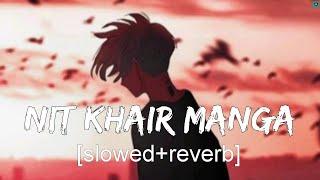 Nit Khair Manga [Slowed + Reverb]_Rahat Fateh Ali Khan || Lofi music|@tseries @RelaxLocations