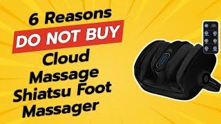 6 Shocking Reasons Why You Shouldn't Buy the Cloud Massage Shiatsu Foot Massager! 