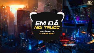 Em Đã Nói Trước Remix - Hana Cẩm Tiên ft TVk | Em Đã Nói Trước Em Không Phải Như Con Người Ta Remix