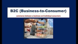 What is B2C Business to Consumer?