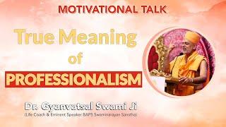 Motivational Talk | True Meaning of Professionalism | By Dr. Gynavatsal Swamiji