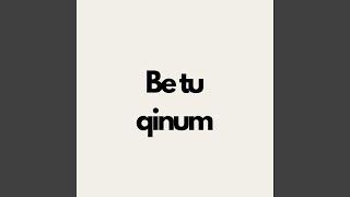 Be tu qinum