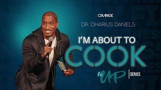 I'm About To Cook // It's UP Part. 3 // Dr. Dharius Daniels