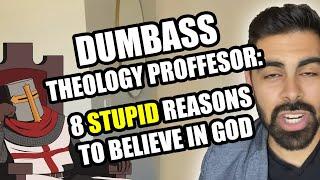 MORONIC Theist "Professor" Has 8 STUPID Reasons To Believe in God