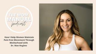 How I Help Women Maintain Pain Free Movement Through Motherhood with Dr. Mae Hughes