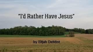 "I'd Rather Have Jesus" by Elijah DeMint