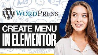 How To Create Menu In Wordpress Elementor 2024 (Step-by-Step)