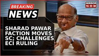 Breaking News | NCP Vs NCP: Sharad Pawar Faction Moves Supreme Court Challenging ECI Ruling