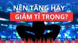 Chứng khoán hôm nay | Nhận định thị trường : Nên tăng hay giảm tỉ trọng?