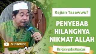 PENYEBAB NIKMAT YANG HILANG -  KH FAKHRUDDIN AL BANTANI