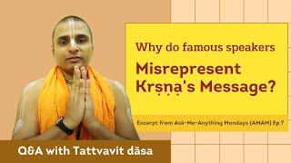 [Q&A With HG Tattvavit dāsa] Why Do Famous Speakers Misrepresent Kṛṣṇa's Message?